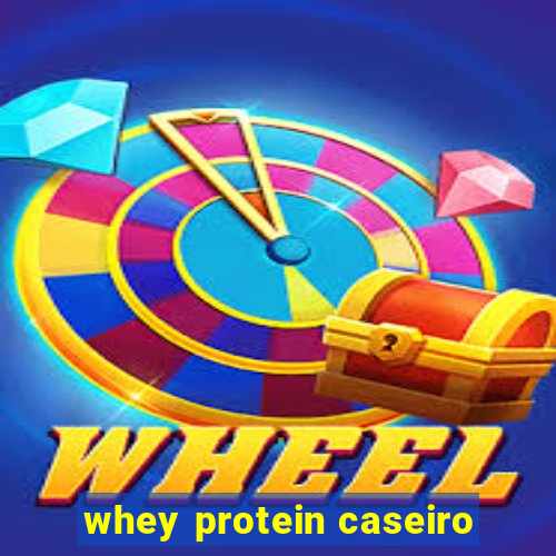 whey protein caseiro